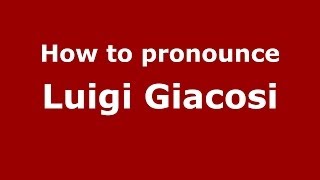 How to pronounce Luigi Giacosi