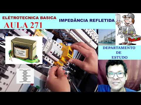 AULA 271- ELETROTECNICA BASICA - IMPEDÂNCIA REFLETIDA