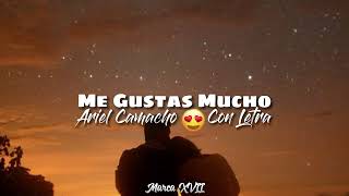 ME GUSTAS MUCHO - Ariel Camacho | LETRA