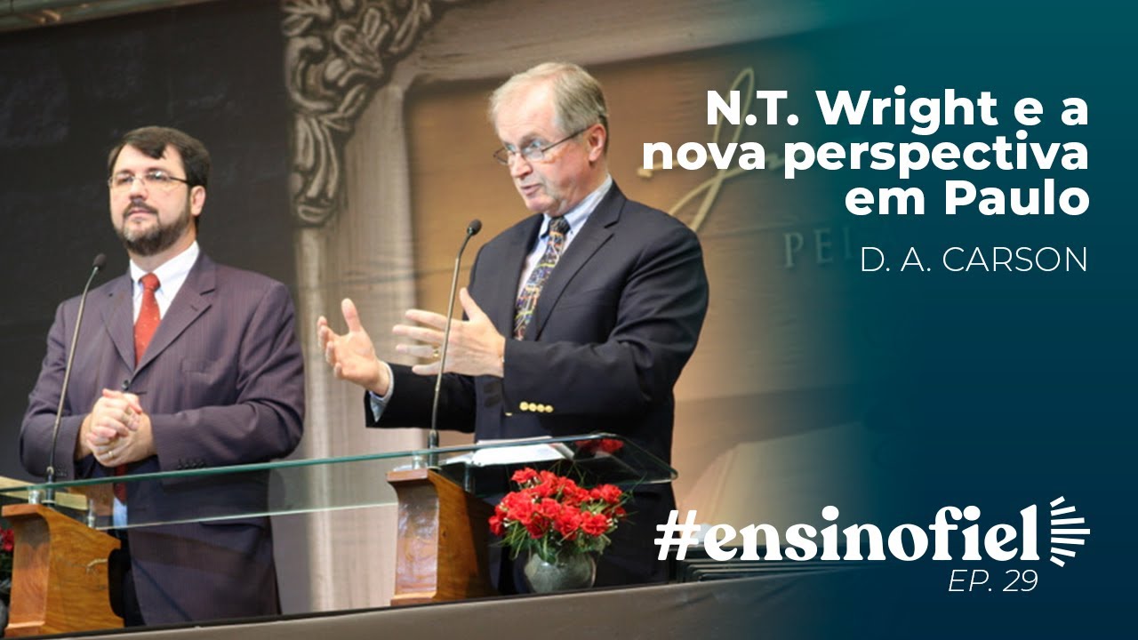 N.T. Wright e a nova perspectiva em Paulo - D. A. Carson #EnsinoFiel 029