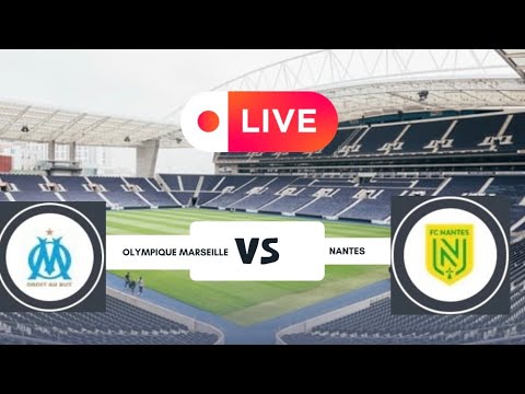 OLYMPIQUE MARSEILLE VS NANTES LIVE