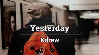Yesterday - Kdrew (Lyrics)