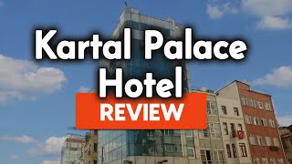 Kartal Palace Hotel Istanbul Review: Is This Hotel Worth It?