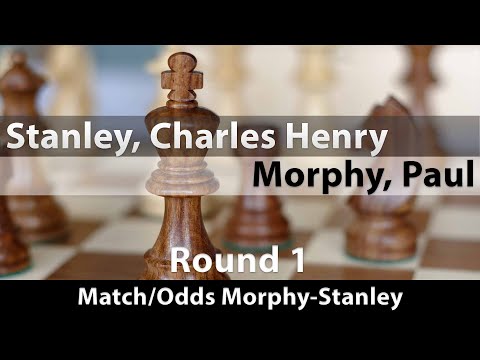 Stanley, Charles Henry -- Morphy, Paul, Match Odds Morphy-Stanley Round 1, ½-½