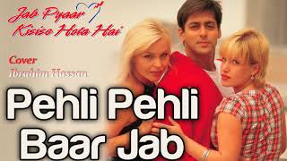 Pehli Pehli Baar Jab Cover | Ibrahim Hassan | Jab Pyaar Kisise Hota Hai | Salman Khan | Twinkle