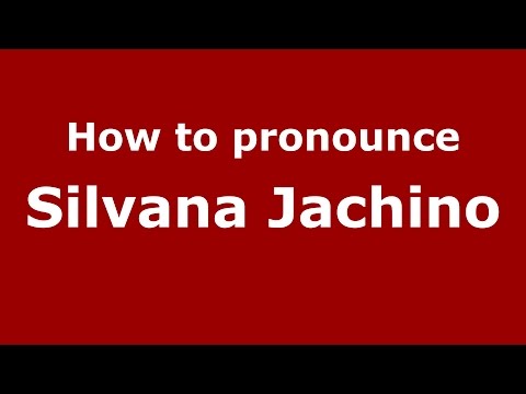 How to pronounce Silvana Jachino (Italian/Italy)  - PronounceNames.com