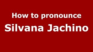 How to pronounce Silvana Jachino