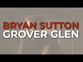 Bryan Sutton - Grover Glen (Official Audio)