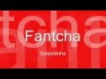 Fantcha - Serpintinha