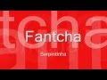 Fantcha - Serpintinha
