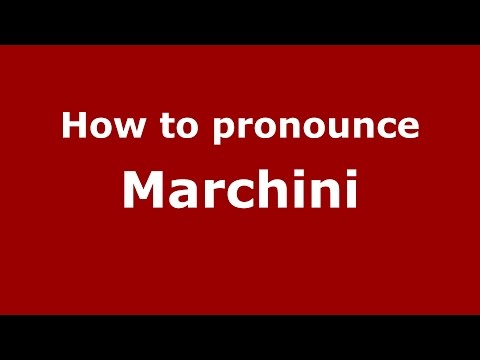 How to pronounce Marchini