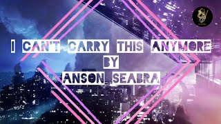 I Can't Carry This Anymore - Anson Seabra (Lyrics Video)