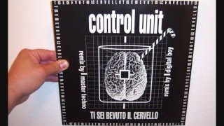 Control Unit - Ti sei bevuto il cervello (1992 Master Techno remix)
