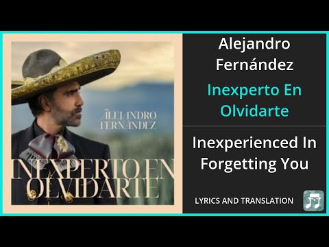 Alejandro Fernández - Inexperto En Olvidarte Lyrics English Translation - Spanish and English