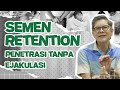 Mengenal Sement Retention Puasa Ejakulasi Dr Boyke