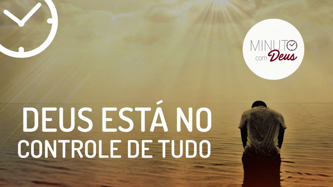 MINUTO COM DEUS - DEUS ESTÁ NO CONTROLE DE TUDO