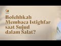 Bolehkah Membaca Istighfar Saat Sujud Dalam Salat