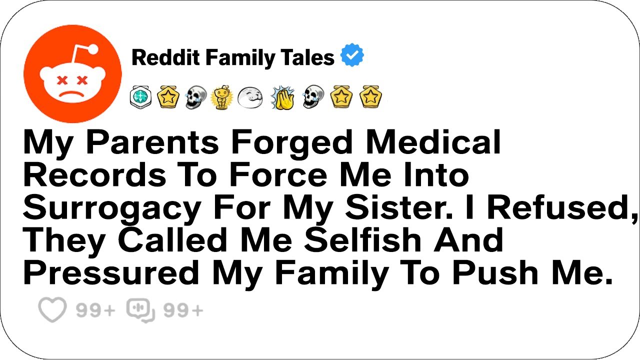 My Parents Forged Medical Records To Force Me Into Surrogacy For My Sister....- Reddit Family