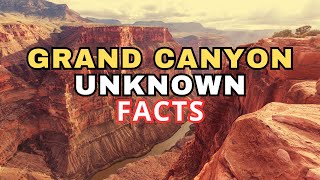 30 Fascinating Unknown Facts about the Grand Canyon