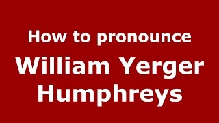 How to pronounce William Yerger Humphreys
