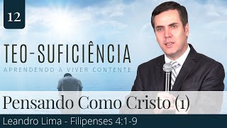 12. Pensando Como Cristo - Parte 1 (Filipenses 4:1-9) - Leandro Lima