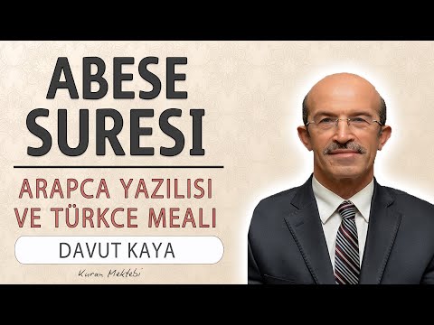 Abese suresi anlamı dinle Davut Kaya (Abese suresi arapça yazılışı okunuşu ve meali)