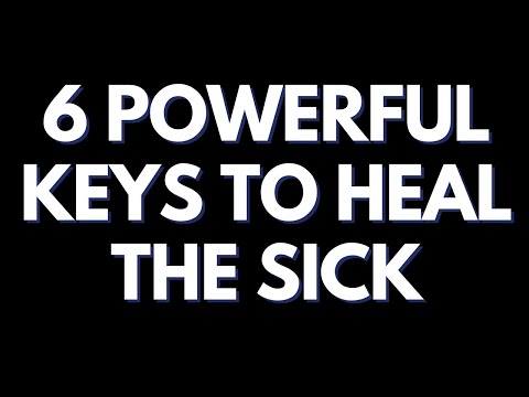 How to Minister Healing to the Sick - 6 Key Steps to take.