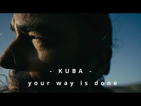 KUBA - Your way is done. (official music video)