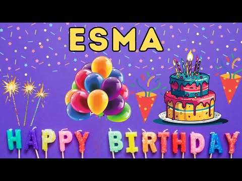 Happy Birthday Esma, Birthday of Esma, Best Birthday Wishes