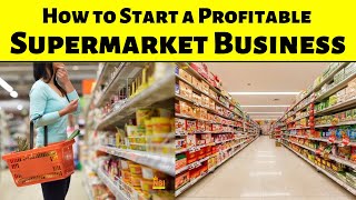 How to Start a Profitable Supermarket Business || Grocery Store Business Plan