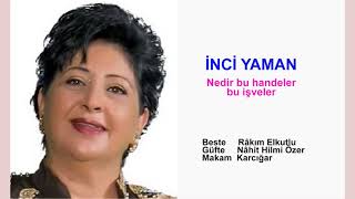 İNCİ YAMAN  Nedir bu handeler bu işveler