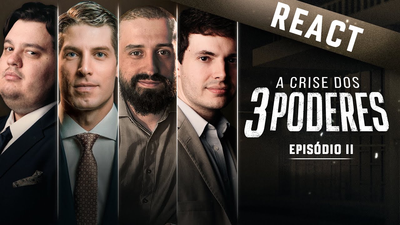 A CRISE DOS 3 PODERES - Parte II (REACT)