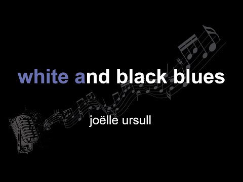 joëlle ursull | white and black blues | lyrics | paroles | letra |