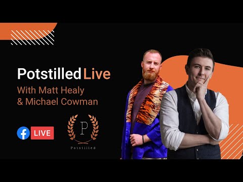 Potstilled Live - Irish Whiskey News & Craic With Michael Cowman & Matt Healy - Week 1