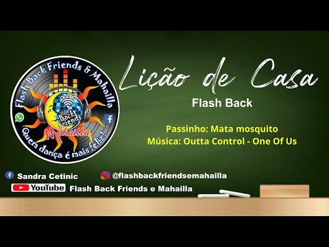 LIÇÃO DE CASA – Passinho de Flash Back: Mata mosquito – Música: Outta Control - One Of Us