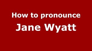 How to pronounce Jane Wyatt