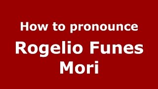 How to pronounce Rogelio Funes Mori