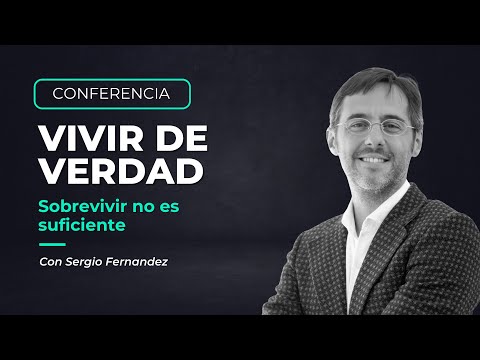 Vivir de Verdad: Sobrevivir no es suficiente, con Sergio Fernández