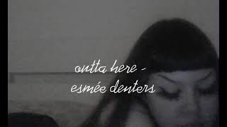 esmée denters - outta here ( slowed )