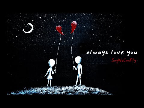 SayWeCanFly - "Always Love You" (Official Audio)