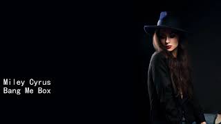 Miley Cyrus Bang Me Box