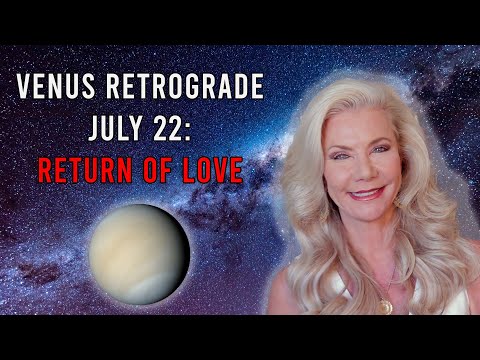 Venus Retrograde July 22: Return of Love