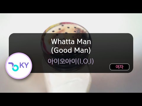 Whatta Man (Good Man) - 아이오아이(I.O.I) (KY.78987) / KY KARAOKE