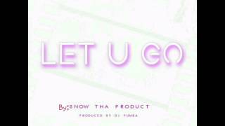 Let U Go - Snow Tha Product