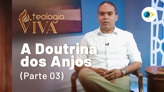 A Classificação dos Anjos | A Doutrina dos Anjos (Parte 3) | TEOLOGIA VIVA