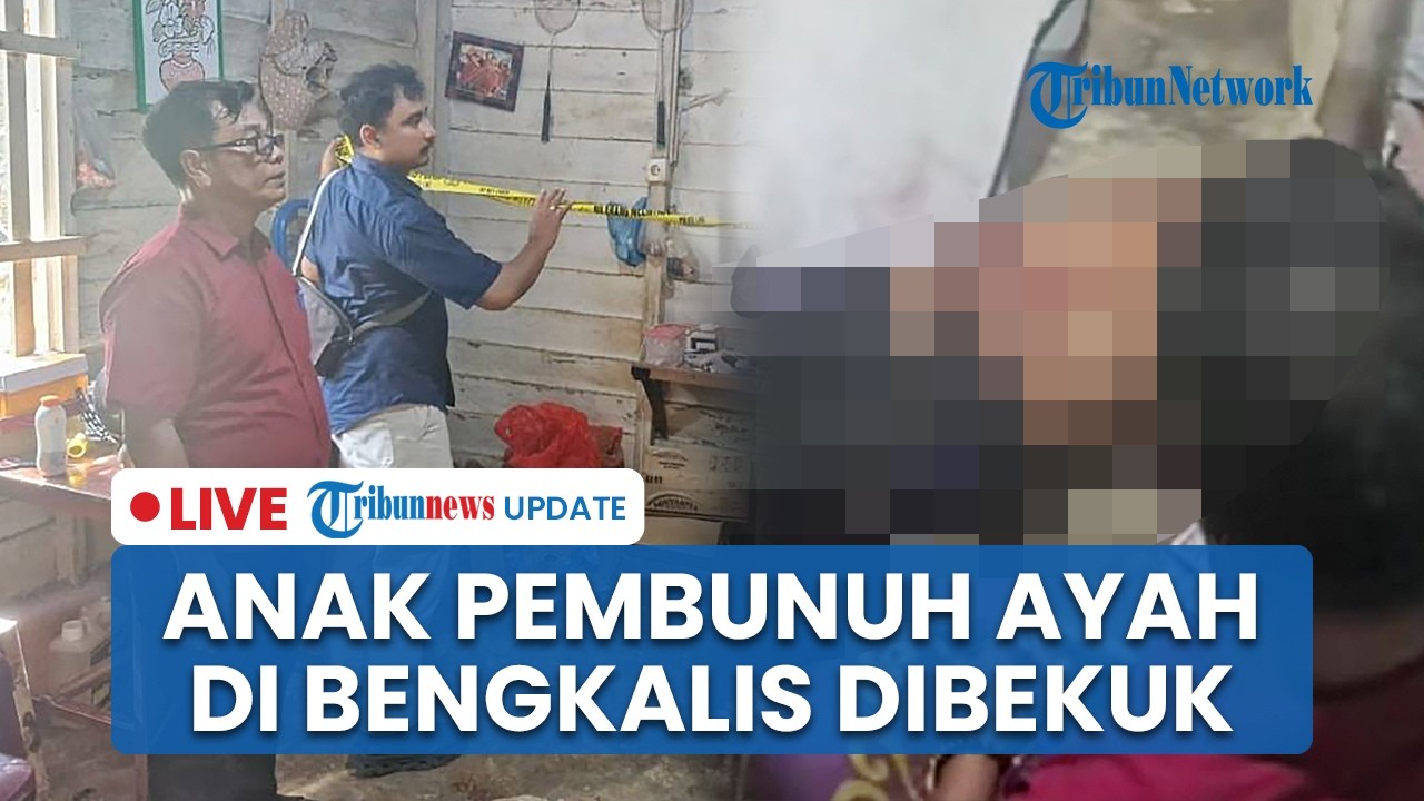 LIVE: Anak Bunuh Ayah Pakai Parang usai Cekcok dengan Ibu di Bengkalis, Pelaku Ditangkap