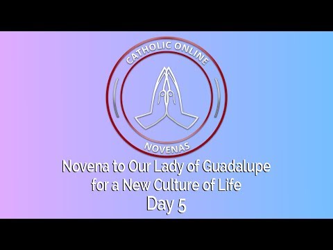 Click to Watch the Day 5 - Novena to Our Lady of Guadalupe for a New Culture of Life video Click to Watch the Day 5 - Novena to Our Lady of Guadalupe for a New Culture of Life video