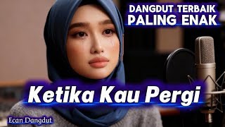 Download lagu Ketika Kau Pergi – Dangdut Terenak Menyentuh Hati - Ecan Dangdut mp3