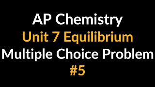 AP Chemistry Unit 7 Equilibrium Multiple Choice Problem (How to Do ICE Table Problem)
