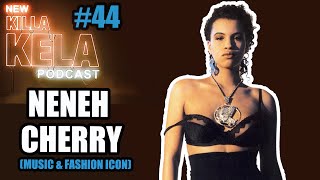 Killa Kela Podcast - Neneh Cherry